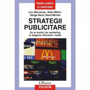 Strategii publicitare. De la studiul de marketing la alegerea diferitelor media - Luc Marcenac, Alain Milon-973-46-0042-7