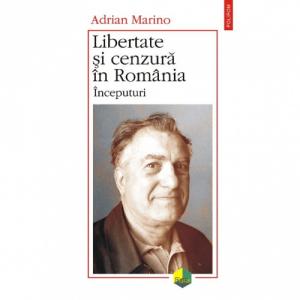 Libertate si cenzura in Romania. Inceputuri - Adrian Marino-973-46-0115-6