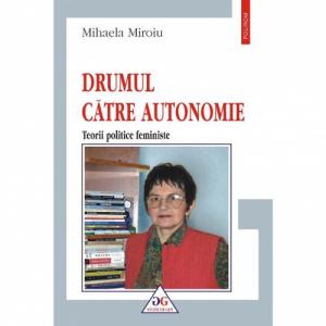 Drumul catre autonomie. Teorii politice feministe - Mihaela Miroiu-973-681-646-X