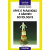 Spre o paradigma a gindirii sociologice (editia a ii-a) - catalin