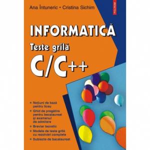 Informatica. Teste grila C/C++ - Ana Intuneric, Cristina Sichim-973-681-185-9