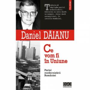 Ce vom fi in Uniune. Pariul modernizarii Romaniei - Daniel Daianu-973-46-0269-1