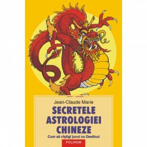 Secretele astrologiei chineze. Cum sa cistigi jocul cu Destinul - Jean-Claude Marie-973-681-914-0