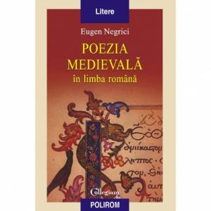 Poezia medievala in limba romana (Editia a II-a revazuta) - Eugen Negrici-973-681-764-4