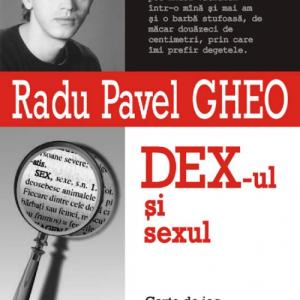 DEX-ul si sexul - Pavel Gheo Radu-973-46-0112-1