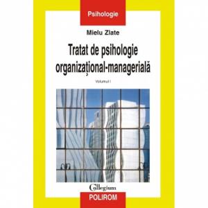 Tratat de psihologie organizational-manageriala (vol. I) - Mielu Zlate-973-681-681-8