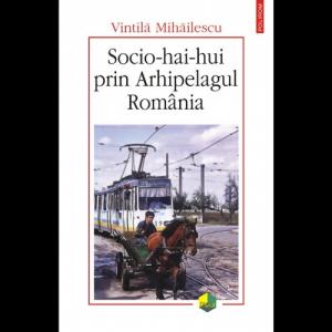 Socio-hai-hui prin Arhipelagul Romania - Vintila Mihailescu-973-46-0208-X