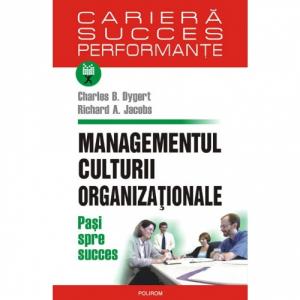 Managementul culturii organizationale. Pasi spre succes - Charles B. Dygert, Richard A. Jacobs-973-46-0369-8