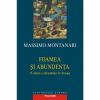 Foamea si abundenta. O istorie a alimentatiei in Europa - Massimo Montanari-973-681-349-5