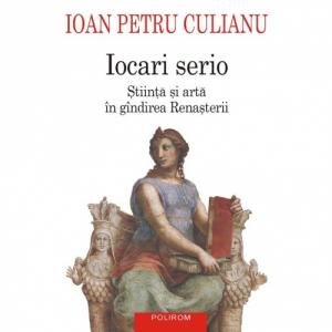 Iocari serio. Stiinta si arta in gandirea Renasterii - Ioan Petru Culianu-973-681-059-3