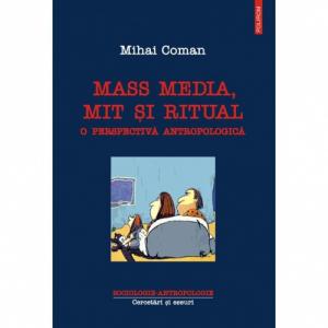 Mass-media, mit si ritual. O perspectiva antropologica - Mihai Coman-973-681-262-6