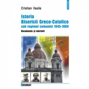 Istoria Bisericii Greco-Catolice sub regimul comunist. 1945-1989 - Cristian Vasile-973-681-259-6