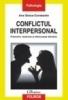 Conflictul interpersonal. prevenire, rezolvare si diminuarea
