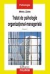 Tratat de psihologie organizational-manageriala Volumul I