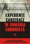 Experiente carcerale in Romania comunista Volumul al III- lea. Institutul de Investigare a Crimelor Comunismului in Romania. Cosmin Budeanca (coordonator)
