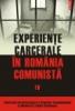 Experiente carcerale in Romania comunista Volumul al IV- lea. Institutul de Investigare a Crimelor Comunismului si Memoria Exilului Romanesc. Cosmin Budeanca (coordonator)