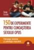 150 de experimente pentru cunoasterea sexului opus. psihologia