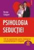 Psihologia seductiei. 100 de experimente pentru intelegerea