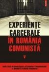 Experiente carcerale in Romania comunista Volumul al V- lea. Institutul de Investigare a Crimelor Comunismului si Memoria Exilului Romanesc. Cosmin Budeanca (coordonator)
