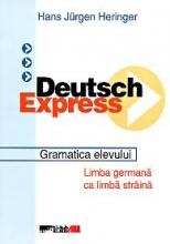 Deutsch express. Gramatica elevului. Limba germana ca limba straina. Manual