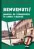 Benvenuti! manual de conversatie in limba italiana