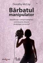 Barbatul manipulator - Identificati-i comportamentul, contracarati abuzul, recastigati controlul!