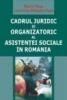 Cadrul juridic si organizatoric al asistentei sociale in Romania