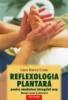 Reflexologia plantara pentru sanatatea intregului corp. masajul