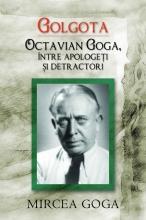 Golgota- Octavian Goga intre apologeti si detractori