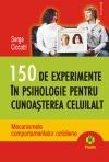 150 de experimente in psihologie pentru cunoasterea celuilalt. Mecanismele comportamentelor cotidiene