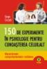 150 de experimente in psihologie pentru cunoasterea celuilalt.