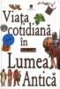 Viata cotidiana in lumea antica