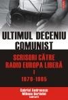 Ultimul deceniu comunist. Scrisori catre Radio Europa Libera Volumul I: 1979-1985