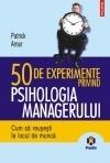 50 de experimente privind psihologia managerului : Cum sa reusesti la locul de munca