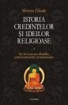 Istoria credintelor si ideilor religioase. Volumul II De la Gautama Buddha pina la triumful crestinismului (cartonat)