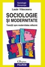 Sociologie si modernitate. Tranzitii spre modernitatea reflexiva