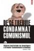 De ce trebuie condamnat comunismul . Volumul I/2006