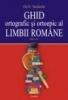 Ghid ortografic si ortoepic al limbii romane. exercitii,