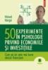 50 de experimente in psihologie privind economiile si investitiile. Cum sa iei cele mai bune decizii financiare