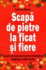 Scapa de pietre la ficat si fiere