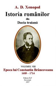 A.D. Xenopol - Istoria romanilor din Dacia traiana vol. VIII - Epoca lui Constantin Brancoveanu (1689-1714)