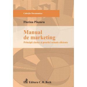 Manual de marketing: principii clasice si practici actuale eficiente