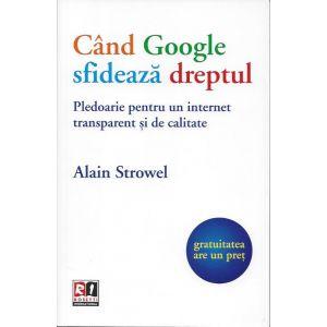 Cand Google sfideaza dreptul. Pledoarie pentru un internet transparent si de calitate