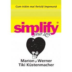 Simplify your love. Cum traim fericiti
