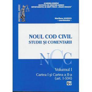 Noul Cod Civil. Studii si comentarii Volumul I. Cartea I si Cartea a II-a (art. 1-534)