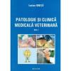 Patologie si clinica medicala veterinara, vol. i