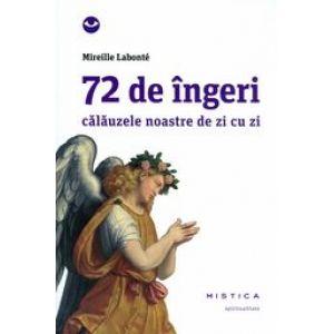 72 de ingeri. Calauzele noastre de zi cu zi