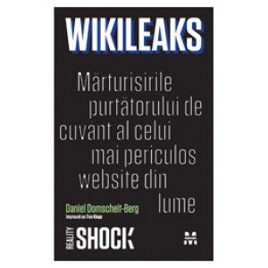 WikiLeaks. Marturisirile purtatorului de cuvant al celui mai periculos website din lume