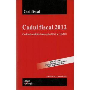 Codul fiscal 2012 Codul fiscal 2012 cu ultimele modificari aduse prin O.U.G. nr. 125/2011