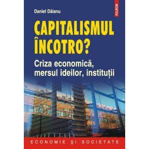 Capitalismul incotro" Criza economica, mersul ideilor, institutii